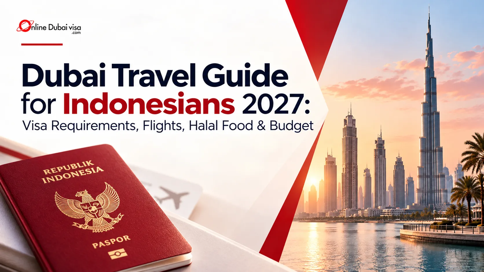 Dubai Travel Guide for Indonesians 2027: Visa Requirements, Flights, Halal Food & Budget
