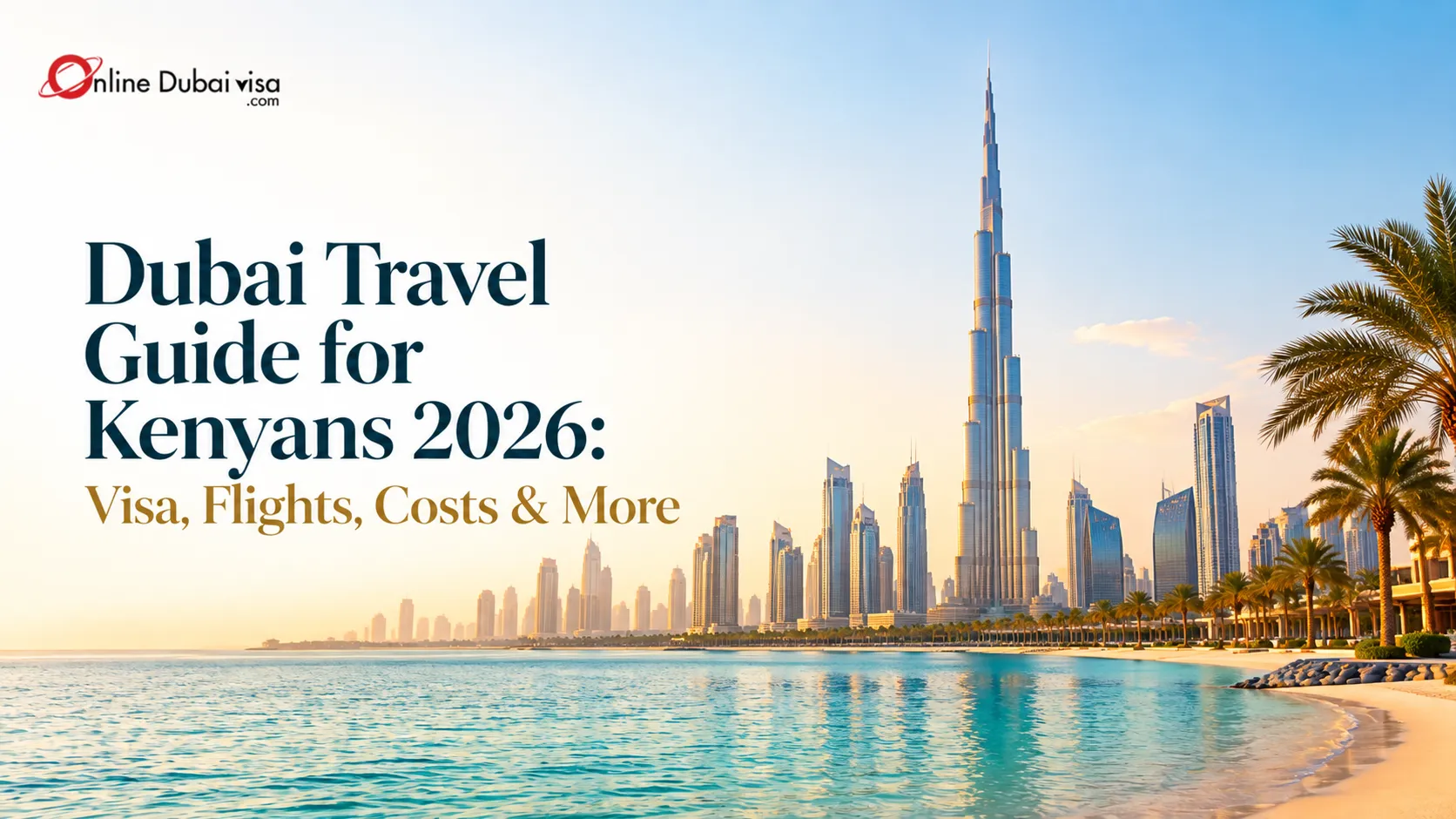 Dubai Travel Guide for Kenyans 2026: Visa, Flights, Costs & More